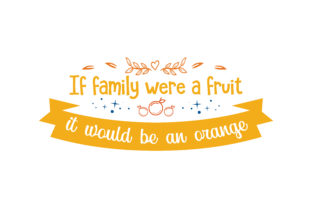 If Family Were a Fruit, It Would Be an Orange