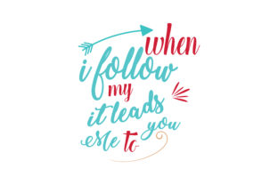 When I Follow My It Leads Me to You